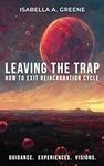 LEAVING THE TRAP: How to Exit Reincarnation Cycle