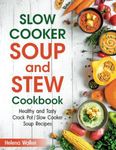 Slow Cooker Soup And Stew Cookbook: