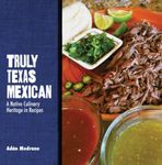 Truly Texas Mexican: A Native Culin