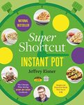 Super Shortcut Instant Pot: The Ultimate Time-Saving Step-by-Step Cookbook (Step-by-Step Instant Pot Cookbooks)