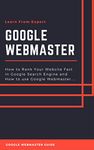 GOOGLE WEBMASTER GUIDE FROM EXPERT: All About Google Ranking and Google Webmaster