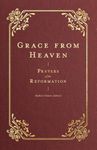 Grace from Heaven: Prayers of the Reformation (Prayers of the Church)