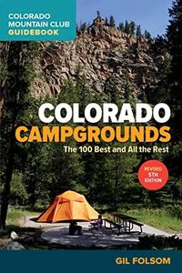 Colorado Campgrounds: The 100 Best and All the Rest (Colorado Mountain Club Guidebooks)