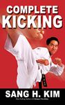 Complete Kicking: The Ultimate Guide to Kicks for Martial Arts Self-Defense & Combat Sports