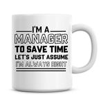 I'm A Manager to Save Time Lets Just Assume I'm Always Right Coffee Mug