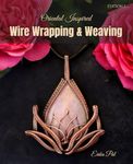 Wire Wrapping & Weaving Oriental Inspired Jewelry Making Tutorial Book: 10 Tutorials: Wire Wrapping and Weaving Jewelry Making Techniques