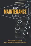 Car Maintenance Log Book: Routine Service and Repairs Record Book Journal for Car Truck Motorcycle and Other Vehicles with Parts List and Mileage (Car Maintenance Log Books)