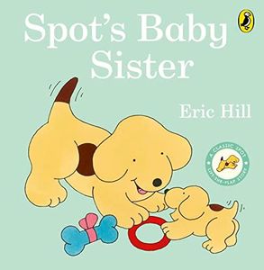 Spot's Baby Sister: A lift-the-flap board book for toddlers