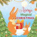 Avery's Magical Christmas: A Personalized Children’s Book & Bedtime Rhyming Story For Kids (Christmas, Baby Shower & Birthday Gift)