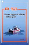 Pro-Troll Fishing Products Downrigger Fishing Techniques Book