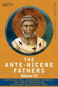 The Ante-Nicene Fathers: The Writings of the Fathers Down to A.D. 325, Volume VI Fathers of the Third Century - Gregory Thaumaturgus; Dinysius (May 01,2007)