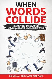 When Words Collide: Resolving Insurance Coverage and Claims Disputes (English Edition)