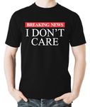 Breaking News I Don't Care Funny Sarcastic Attitude Quote Casual Fashions Humor Mens Novelty T-Shirt (CA/US, Alpha, X-Large, Regular, Regular, Black)