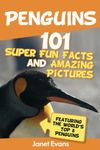 Penguins: 101 Fun Facts & Amazing P