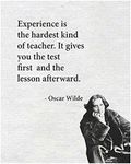 Experience Is The Hardest Teacher -