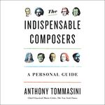 The Indispensable Composers: A Pers