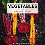 Vegetables: The Ultimate Cookbook Featuring 300+ Delicious Plant-Based Recipes (Natural Foods Cookbook, Vegetable Dishes, Cooking and Gardening Books, ... Gifts for Foodies) (Ultimate Cookbooks)