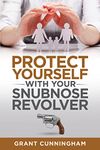 Protect Yourself With Your Snubnose Revolver