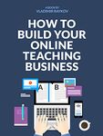 How To Build Your Successful Online Teaching Business (Online Entrepreneurship Book 1)