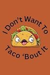 I Don't Want To Taco 'Bout It: Taco