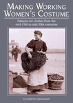 Making Working Women's Costume: Patterns for clothes from the mid-15th to mid-20th centuries