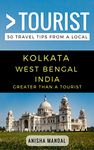 Greater Than a Tourist – Kolkata West Bengal India: 50 Travel Tips from a Local (Greater Than a Tourist India)