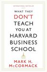 What They Don't Teach You At Harvard Business School