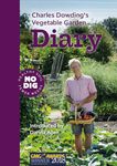 Charles Dowding's Vegetable Garden Diary: No Dig, Healthy Soil, Fewer Weeds: No Dig, Healthy Soil, Fewer Weeds, 3rd Edition