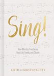 Sing!: How Worship Transforms Your Life, Family, and Church