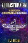 Zoroastrianism: The Complete Guide 