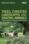 Trees, Forested Landscapes and Grazing Animals: A European Perspective on Woodlands and Grazed Treescapes