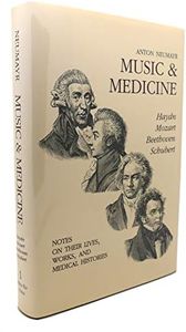 Music & Medicine: Haydn, Mozart, Beethoven, Schubert- Notes on Their Lives, Works, and Medical Histories