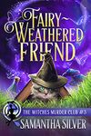 Fairy-Weathered Friend (The Witches Murder Club Book 3)