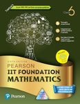 Pearson IIT Foundation'24 Mathematics Class 6, As Per CBSE, ICSE . For JEE | NEET | NSTE | Olympiad|Free access to elibrary, vidoes & Myinsights Self Preparation - 6th Edition By Pearson