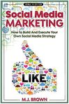 Social Media Marketing: Social Media Marketing - 2nd EDITION - How To Build And Execute Your Own Social Media Strategy: 1