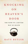 Knocking on Heaven's Door: The Path to a Better Way of Death