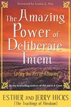 The Amazing Power of Deliberate Intent: Living the Art of Allowing (Law of Attraction Book 6)