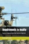 Requirements to Reality: Systems Engineering for Non Systems Engineers