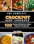 The Complete Crockpot SOUP Cookbook