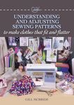 Understanding and Adjusting Sewing Patterns: to make clothes that fit and flatter