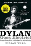 Dylan Goes Electric! Newport, Seeger, Dylan and the Night that Split the Sixties