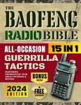 The Baofeng Radio Bible: [15 in 1] All-Occasion Guerrilla Tactics - Mastering Emergencies, War, Great Outdoor, and Beyond