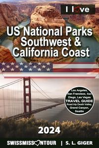 US National Parks Book Southwest and California Coast 2024: Las Vegas Travel Guide, Road Trip Los Angeles, San Francisco, Grand Canyon, San Diego, Yosemite, Seattle (Swissmissontour Reiseführer)