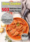 Slow Cooker Recipes - Mega Bite - 503 Delicious Slow Cooker Recipes: The Biggest Collection of the Best Recipes - Dinner Recipes – Stew Recipes – Soup Recipes - Vegetable Recipes – Protein Recipes -