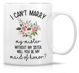 Retreez Funny Mug - I Can't Marry My Mister Without My Sister Will You Be My Maid of Honor 11 Oz Ceramic Coffee Mugs - Funny, Inspirational proposal bridal party gifts for friends, coworkers, sister