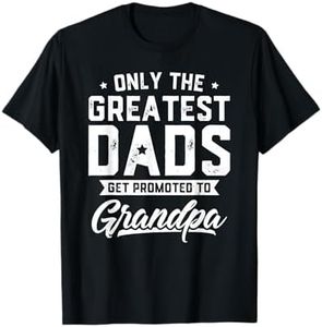 Greatest Dads Get Promoted To Grandpa Shirt Father's Day T-Shirt