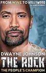 Dwayne "The Rock" Johnson: The People's Champion - From WWE to Hollywood (Wrestling Biographies by James Romero)