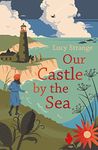 Our Castle by the Sea: magical WW2 adventure from bestselling author Lucy Strange