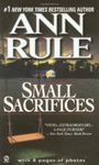 Small Sacrifices: A True Story of Passion and Murder (Signet) by Rule, Ann (1988) Mass Market Paperback