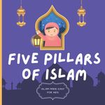 Five Pillars of Islam: Easy to Understand Islamic Book for Kids | Teach Your Child About Islam In A Simple, Easy, Fun and Educational Way: 3 (Islam Made Easy For Kids)